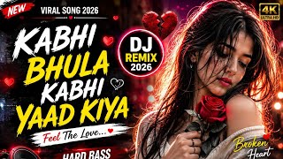 Kabhi Bhula Kabhi Yaad Kiya 💔🔥 | New DJ Remix 2026 | Bass Boosted | Bollywood Remix Song
