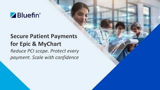 Securing Patient Payments in Epic & MyChart: Reduce PCI Scope and Payment Risk