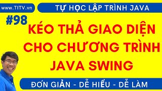 Java 98. Hướng dẫn kéo thả giao diện Java Swing