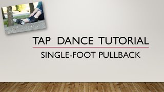 LEARN HOW TO DO A SINGLE-FOOT PULLBACK - TAP DANCE TUTORIAL
