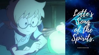 Lotte's Song of the Spirits | Little Witch Academia.