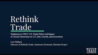Rethink Trade Testimony to the U.S.-China Economic and Security Review Commission