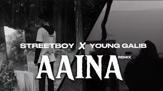 AAINA - STREETBOY X YOUNG GALIB [REMIX]