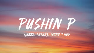 Gunna & Future - Pushin P (Lyrics) ft. Young Thug