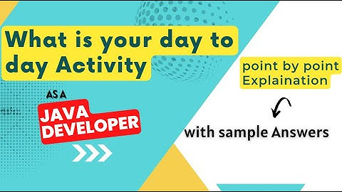 How to Answer- What is your day to day Activity as a Java Developer