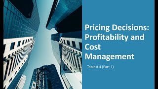 Pricing Decisions: Profitability and Cost Management (Part 1)