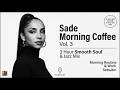Sade Morning Coffee ☕ Vol.3 | Luxury ChillMix | Soulful Jazz & Relaxing Coffee Shop Music | Setsukin