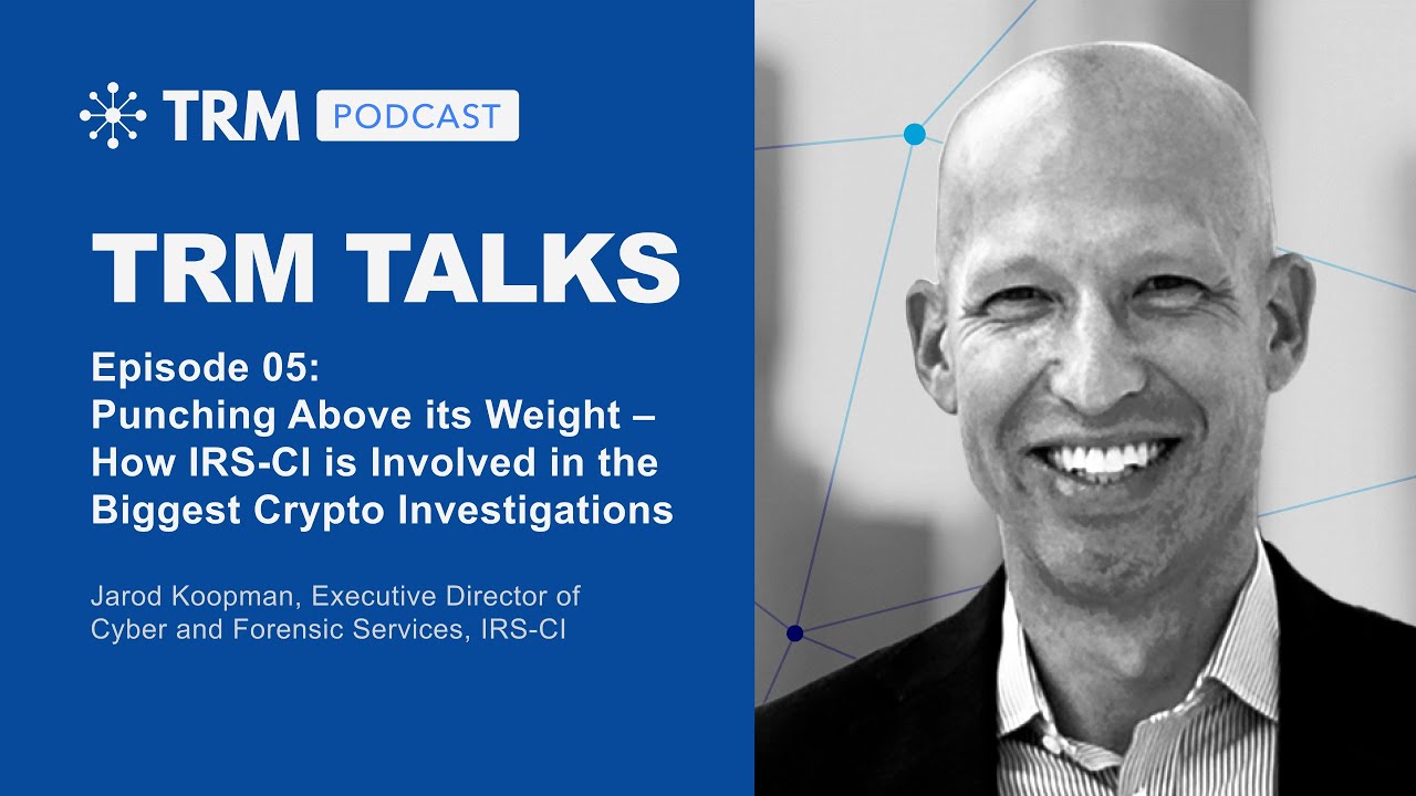 TRM Talks: How IRS-CI is Involved in the Biggest Crypto Investigations with  Jarod Koopman