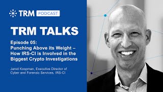 TRM Talks: How IRS-CI is Involved in the Biggest Crypto Investigations with Jarod Koopman