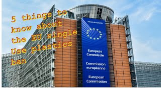 5 things to know about the EU single use plastics ban