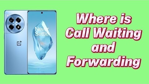 Where is Call Waiting and Forwarding OnePlus 12 phone
