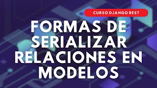 19.- Curso Django REST | Formas de Serializar Relaciones en Modelos