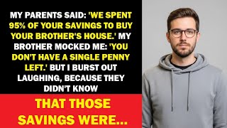 Full My Parents Said: We Spent 95% Of Your Savings To Buy Your Brother's House......... News
