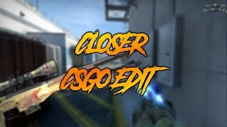 Closer - Csgo Edit