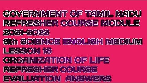 REFRESHER COURSE MODULE 2021-22 9SCIENCE EM LESSON 18 ORGANIZATION OF LIFE EVALUATION ANSWER