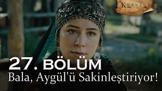 Bala, Aygül'ü sakinleştiriyor! - Kuruluş Osman 27. Bölüm | Sezon Finali