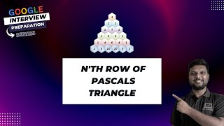 Famous Nth Row Of Pascals Triangle Problem - Google Interview Preparation Series Profile