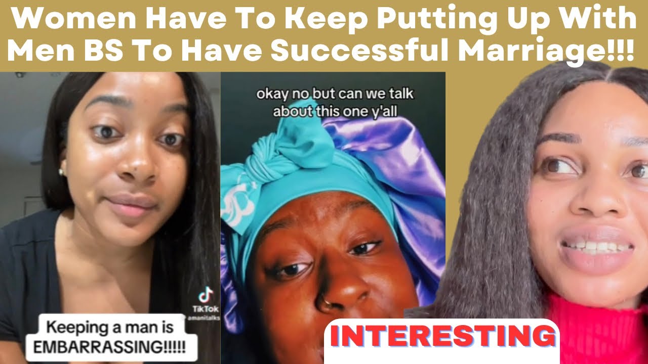 Women Have To Keep Putting Up With Men BS In Order To Have Successful Marriage/ MUST WATCH