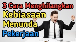 3 Cara Menghilangkan Kebiasaan Menunda || Pengembangan Diri