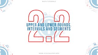 2.2 - Introduction to Upper & Lower Bounds. Intervals & Segments