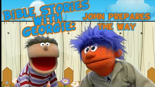 Bible Stories with Georgie: John Prepares the Way for Jesus