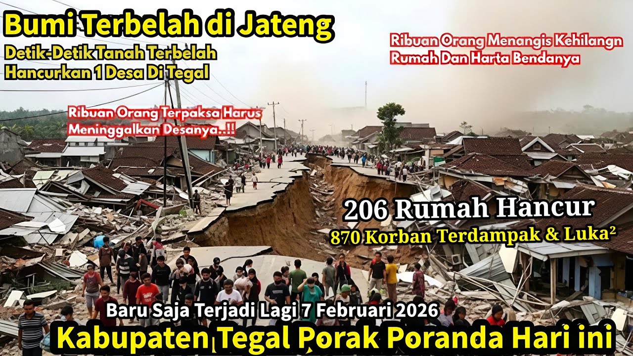 7/02/2026 BUMI TERBELAH DI JATENG! DETIK² TEGAL PORAK PORANDA,TANAH BERGERAK HANCURKAN 206 RUMAH,