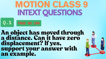 An object has moved through a distance. Can it have zero displacement? If yes, support your answer..