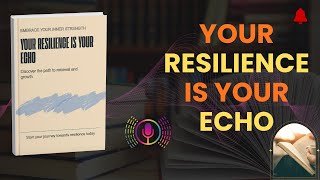 Build Mental Strength & Overcome Adversity | Your Resilience is Your Echo | Full Audiobook