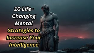 10 Life Changing Mental Strategies to Increase Your Intelligence