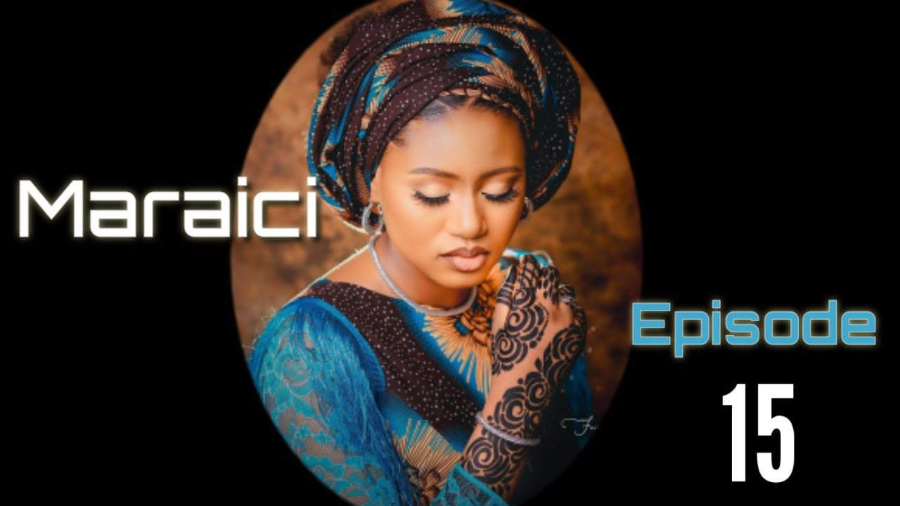 Maraici Episode 15 Latest Hausa Novels June 8/2022