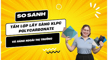 So sánh tấm lợp lấy sáng KLPC Polycarbonate và hàng ngoài thị trường | Chuyên gia phân tích