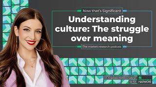 Now that's Significant - Ep 153 - Understand Culture: The struggle over meaning Anastasia K. Gabriel