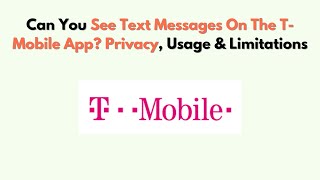 Can You See Text Messages On The T-Mobile App Privacy, Usage & Limitations