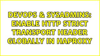 DevOps & SysAdmins: Enable HTTP Strict Transport Header globally in HAProxy (2 Solutions!!)