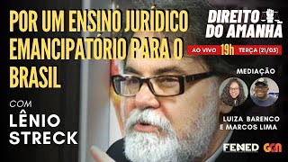 Por um Ensino Jurídico Emancipatório para o Brasil, com Lênio Streck | Direito do Amanhã (21/05/24)