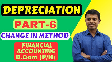 Depreciation Accounting| Financial Accounting | B.com 1st Year | Part-6 | Change in Method