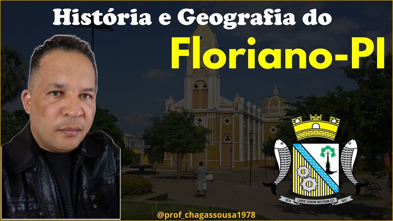 HISTÓRIA E GEOGRAFIA DE FLORIANO-PI-Professor Chagas Sousa
