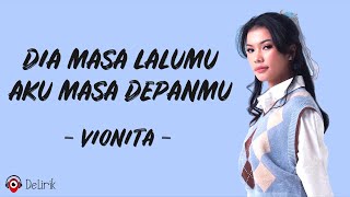 Dia Masa Lalumu, Aku Masa Depanmu - Vionita (Lirik Lagu)