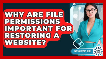 Why Are File Permissions Important For Restoring A Website? - WP Solutions Guru