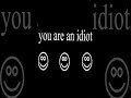 you are an idiot