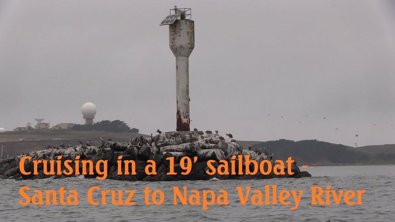 ~ CRUISING IN A 19′ SAILBOAT (Part 1) ~ Santa Cruz to the Napa River