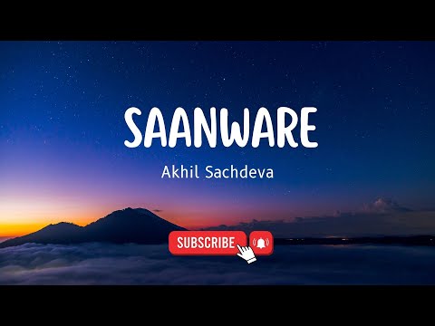 Saanware | Akhil Sachdeva | Lyrics