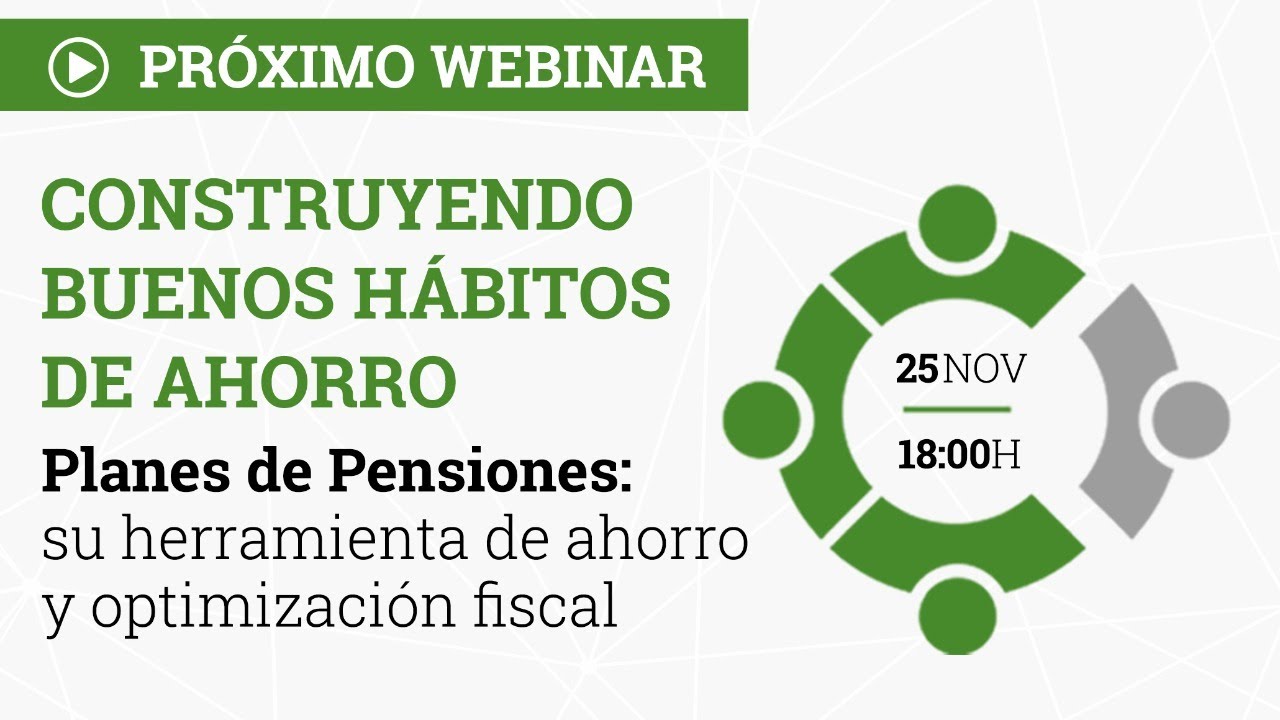 Vídeo del webinar "Construye buenos hábitos de ahorro: Planes de Pensiones, herramienta de ahorro y optimización fiscal"