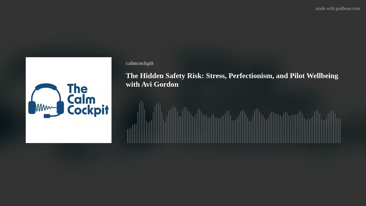 The Hidden Safety Risk: Stress, Perfectionism, and Pilot Wellbeing with Avi Gordon