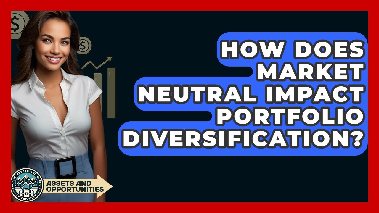 How Does Market Neutral Impact Portfolio Diversification? - AssetsandOpportunity.org