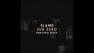 Slame - SUB ZERO (EMR3YGUL Remix)