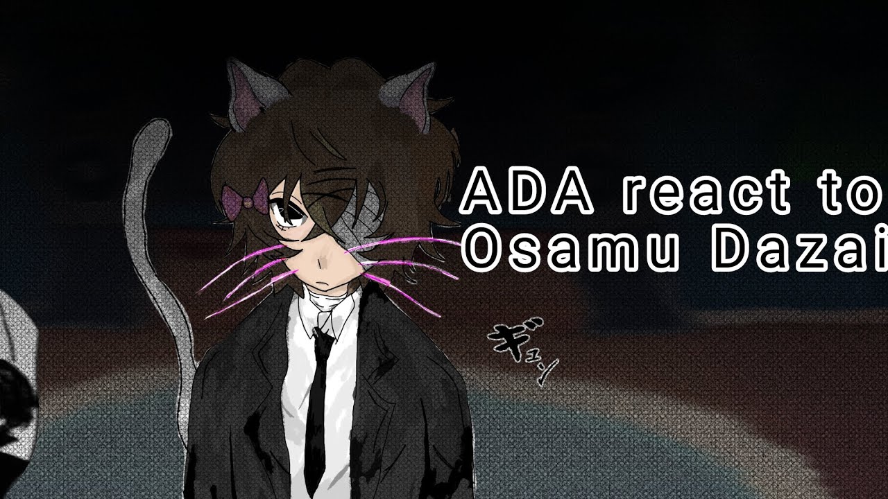 ADA react to Dazai part 1, Bungo Stray Dogs // thank you guys!!