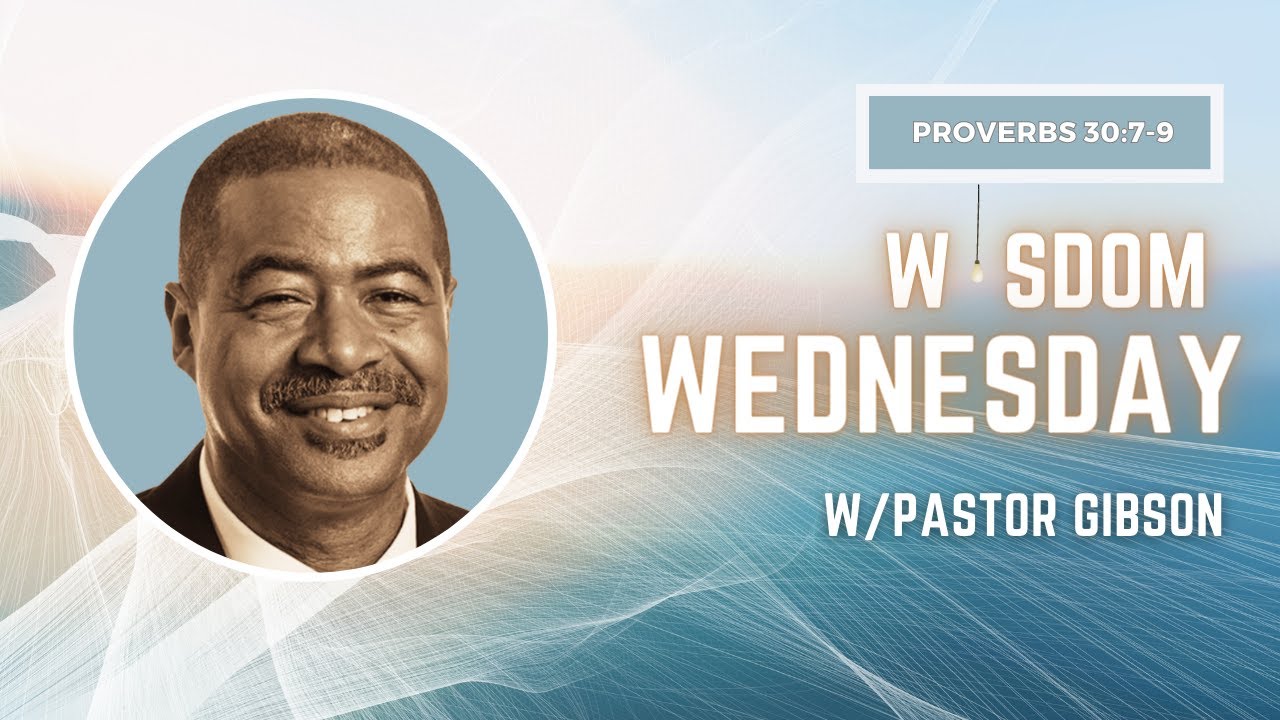 Ocbf presents wisdom wednesday with pastor gibson proverbs 30 7 9