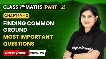 Finding Common Ground - Most Important Questions | Class 7 Maths (Part 2) | Ch 3 | CBSE 2025-26