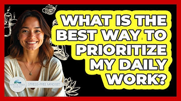 What Is The Best Way To Prioritize My Daily Work?